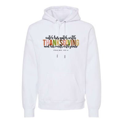 Enter His Gates With Thanksgiving And His Courts With Praise Premium Hoodie