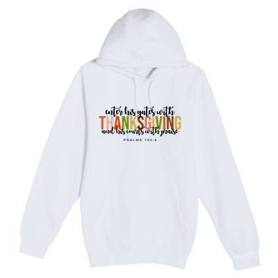 Enter His Gates With Thanksgiving And His Courts With Praise Premium Pullover Hoodie