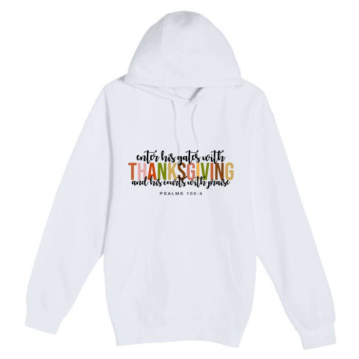 Enter His Gates With Thanksgiving And His Courts With Praise Premium Pullover Hoodie