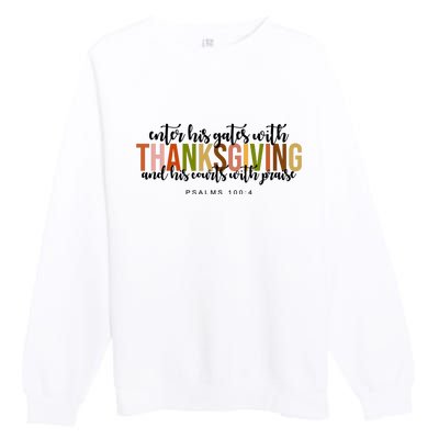 Enter His Gates With Thanksgiving And His Courts With Praise Premium Crewneck Sweatshirt