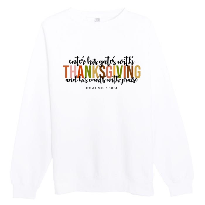 Enter His Gates With Thanksgiving And His Courts With Praise Premium Crewneck Sweatshirt