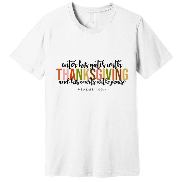 Enter His Gates With Thanksgiving And His Courts With Praise Premium T-Shirt