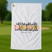 Enter His Gates With Thanksgiving And His Courts With Praise Golf Towel