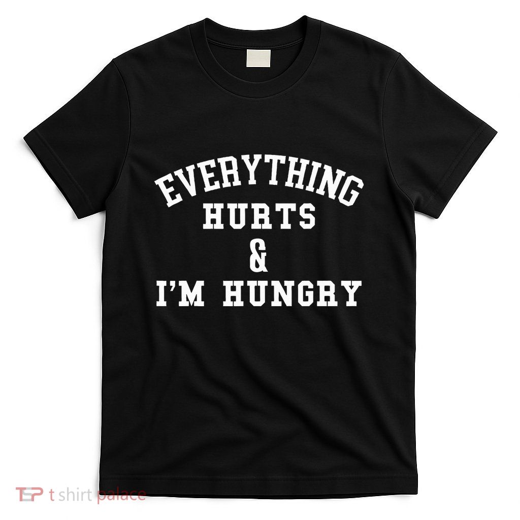 Everything Hurts & IM Hungry Running Marathon Runner T-Shirt