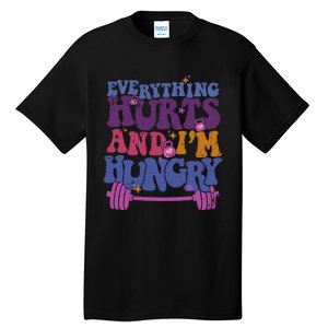 Everything Hurts IM Hungry Funny Workout Tall T-Shirt