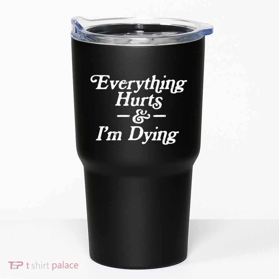 Everything Hurts & IM Dying Vintage 80s Sarcasm Tumbler