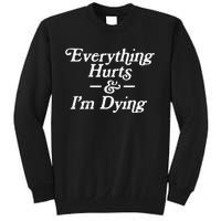 Everything Hurts & IM Dying Vintage 80s Sarcasm Tall Sweatshirt