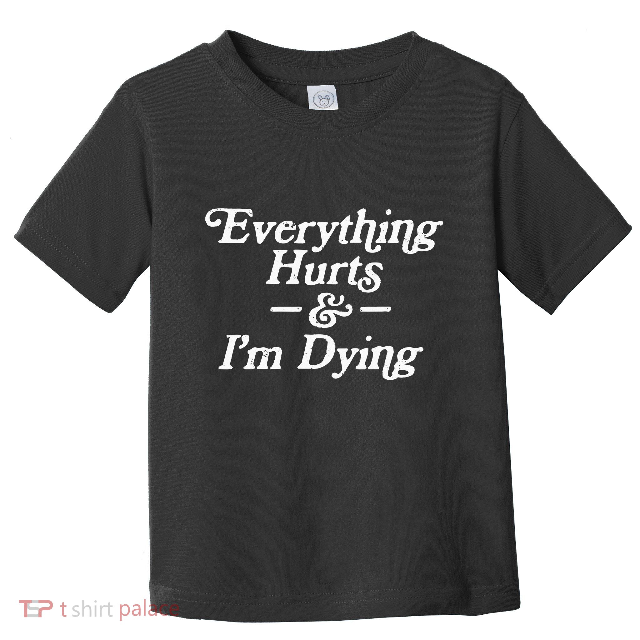 Everything Hurts & IM Dying Vintage 80s Sarcasm Toddler T-Shirt
