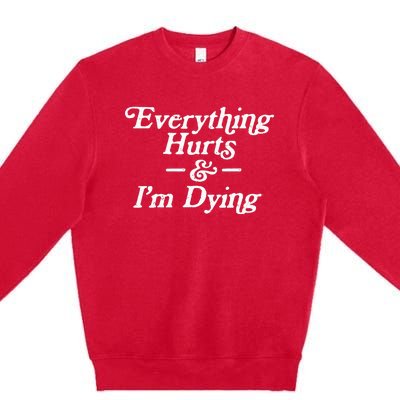 Everything Hurts & IM Dying Vintage 80s Sarcasm Premium Crewneck Sweatshirt