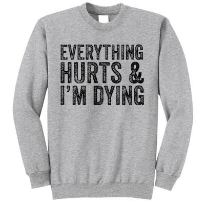 Everything Hurts & Im Dying Workout Exercise Fitness Tall Sweatshirt