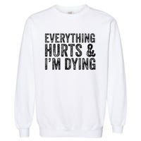 Everything Hurts & Im Dying Workout Exercise Fitness Garment-Dyed Sweatshirt