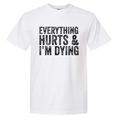 Everything Hurts & Im Dying Workout Exercise Fitness Garment-Dyed Heavyweight T-Shirt