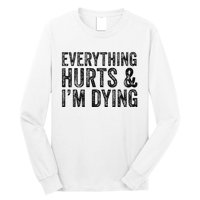 Everything Hurts & Im Dying Workout Exercise Fitness Long Sleeve Shirt