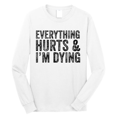 Everything Hurts & Im Dying Workout Exercise Fitness Long Sleeve Shirt