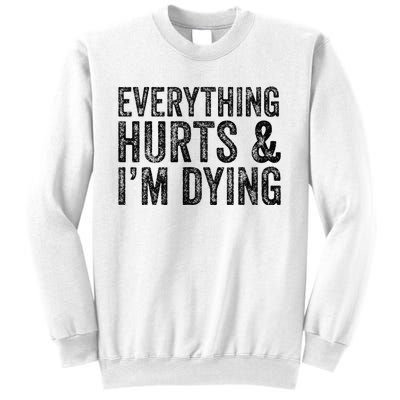 Everything Hurts & Im Dying Workout Exercise Fitness Sweatshirt