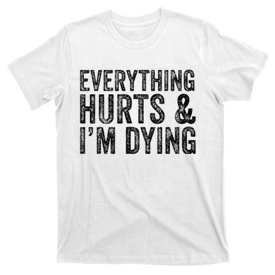 Everything Hurts & Im Dying Workout Exercise Fitness T-Shirt