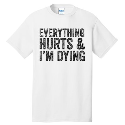 Everything Hurts & Im Dying Workout Exercise Fitness Tall T-Shirt