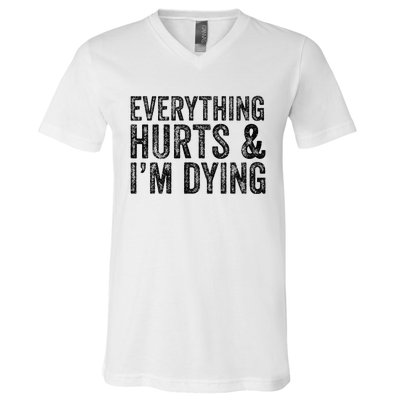 Everything Hurts & Im Dying Workout Exercise Fitness V-Neck T-Shirt