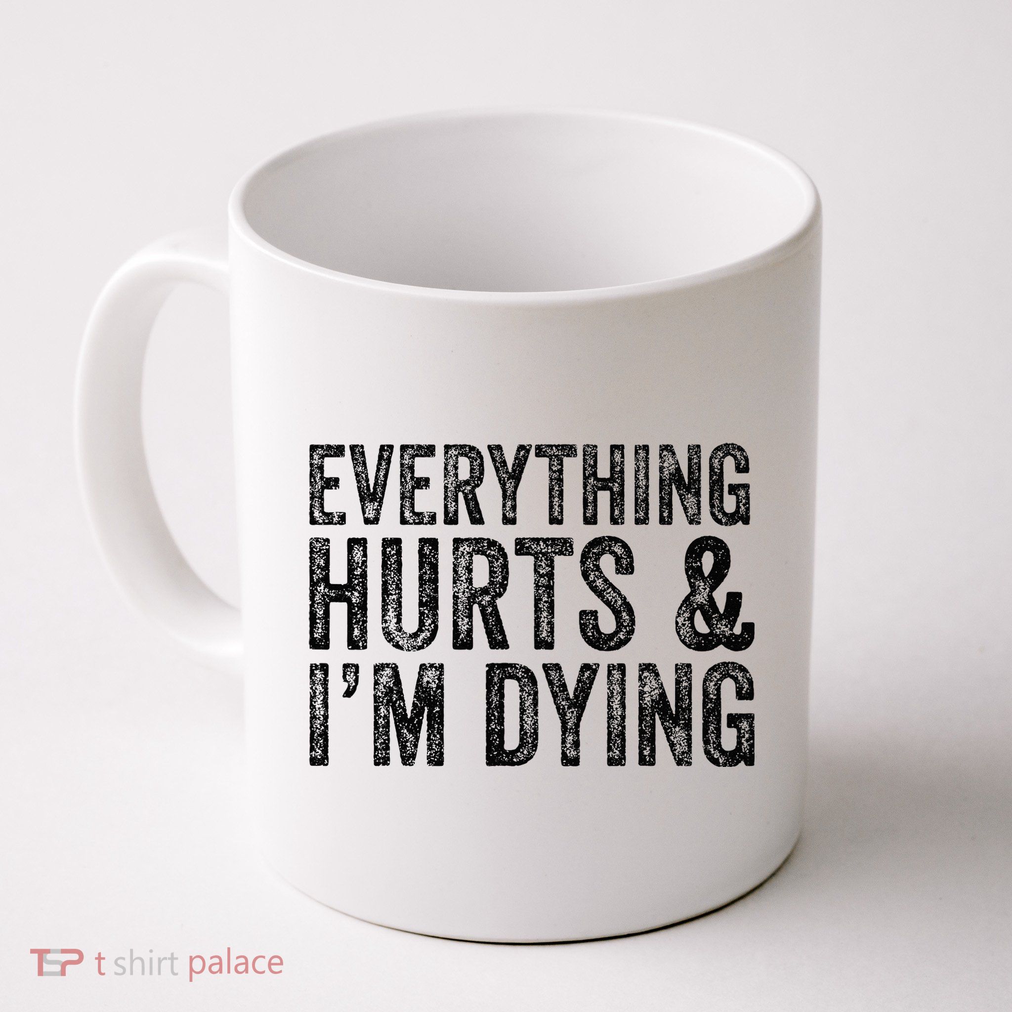 Everything Hurts & Im Dying Workout Exercise Fitness Mug