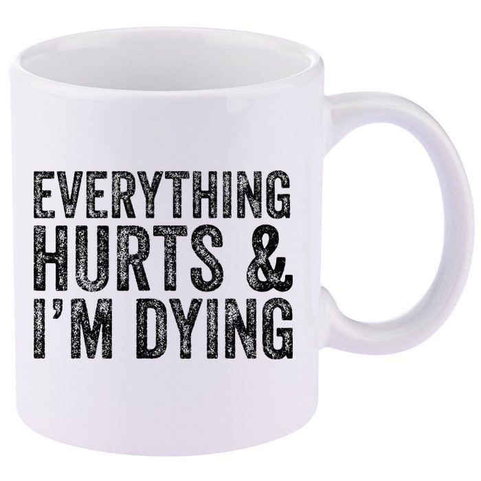 Everything Hurts & Im Dying Workout Exercise Fitness 11oz C Handle Ceramic Mug