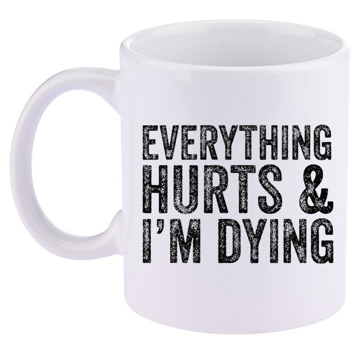 Everything Hurts & Im Dying Workout Exercise Fitness 11oz C Handle Ceramic Mug