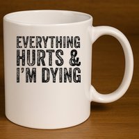 Everything Hurts & Im Dying Workout Exercise Fitness 11oz C Handle Ceramic Mug