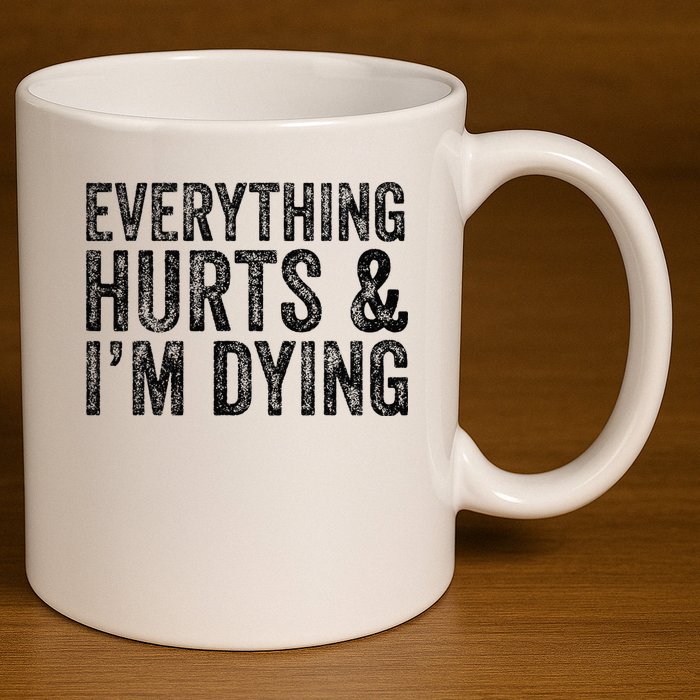 Everything Hurts & Im Dying Workout Exercise Fitness 11oz C Handle Ceramic Mug