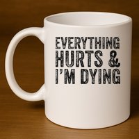 Everything Hurts & Im Dying Workout Exercise Fitness 11oz C Handle Ceramic Mug