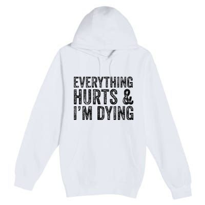 Everything Hurts & Im Dying Workout Exercise Fitness Premium Pullover Hoodie