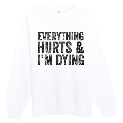 Everything Hurts & Im Dying Workout Exercise Fitness Premium Crewneck Sweatshirt