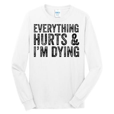 Everything Hurts & Im Dying Workout Exercise Fitness Tall Long Sleeve T-Shirt