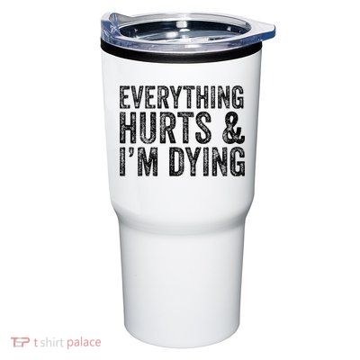 Everything Hurts & Im Dying Workout Exercise Fitness Tumbler