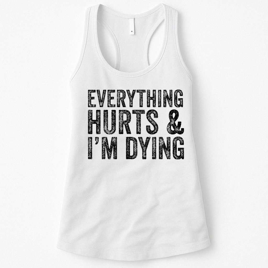 Everything Hurts & Im Dying Workout Exercise Fitness Womens Tank Top