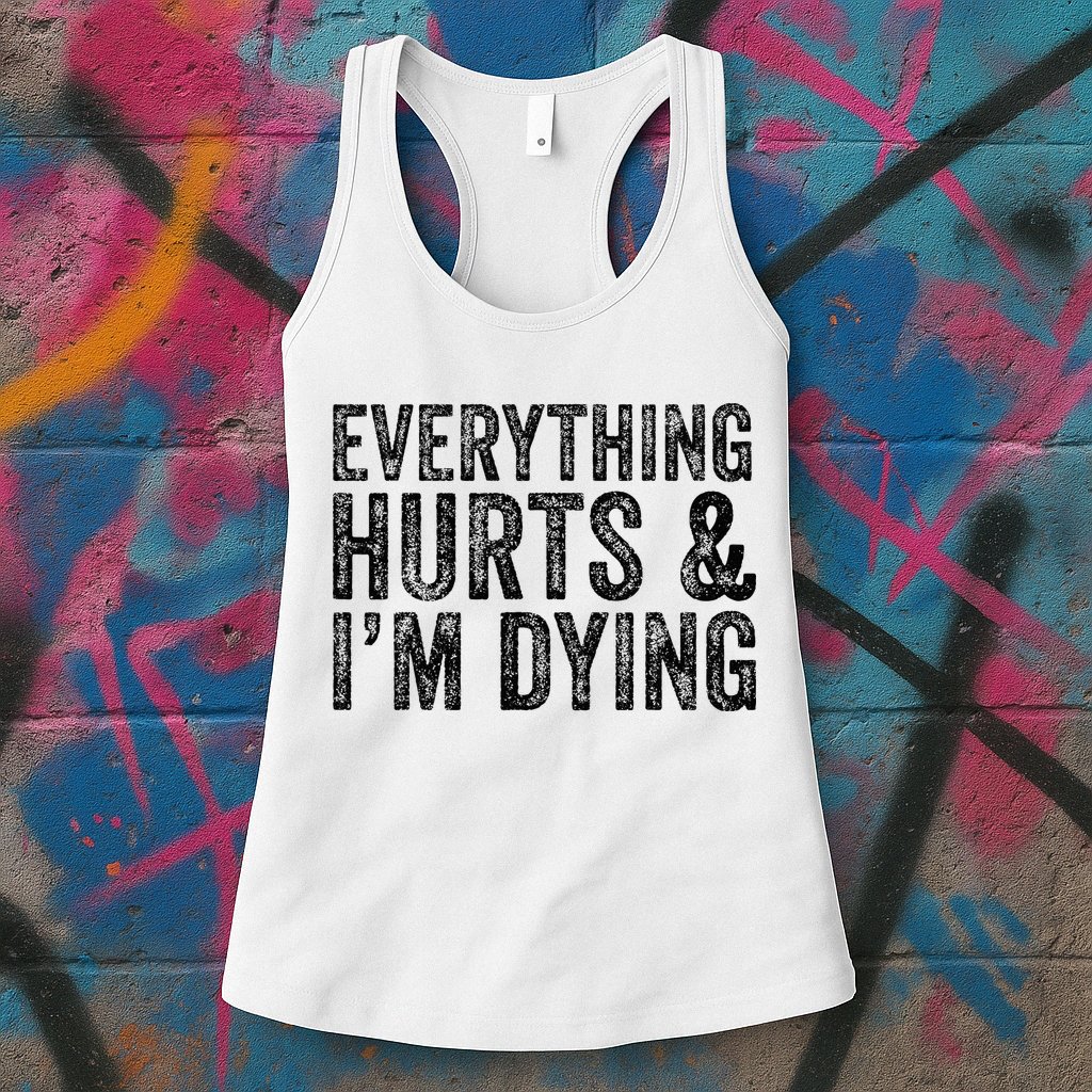 Everything Hurts & Im Dying Workout Exercise Fitness Womens Tank Top