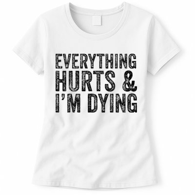 Everything Hurts & Im Dying Workout Exercise Fitness Womens T-Shirt