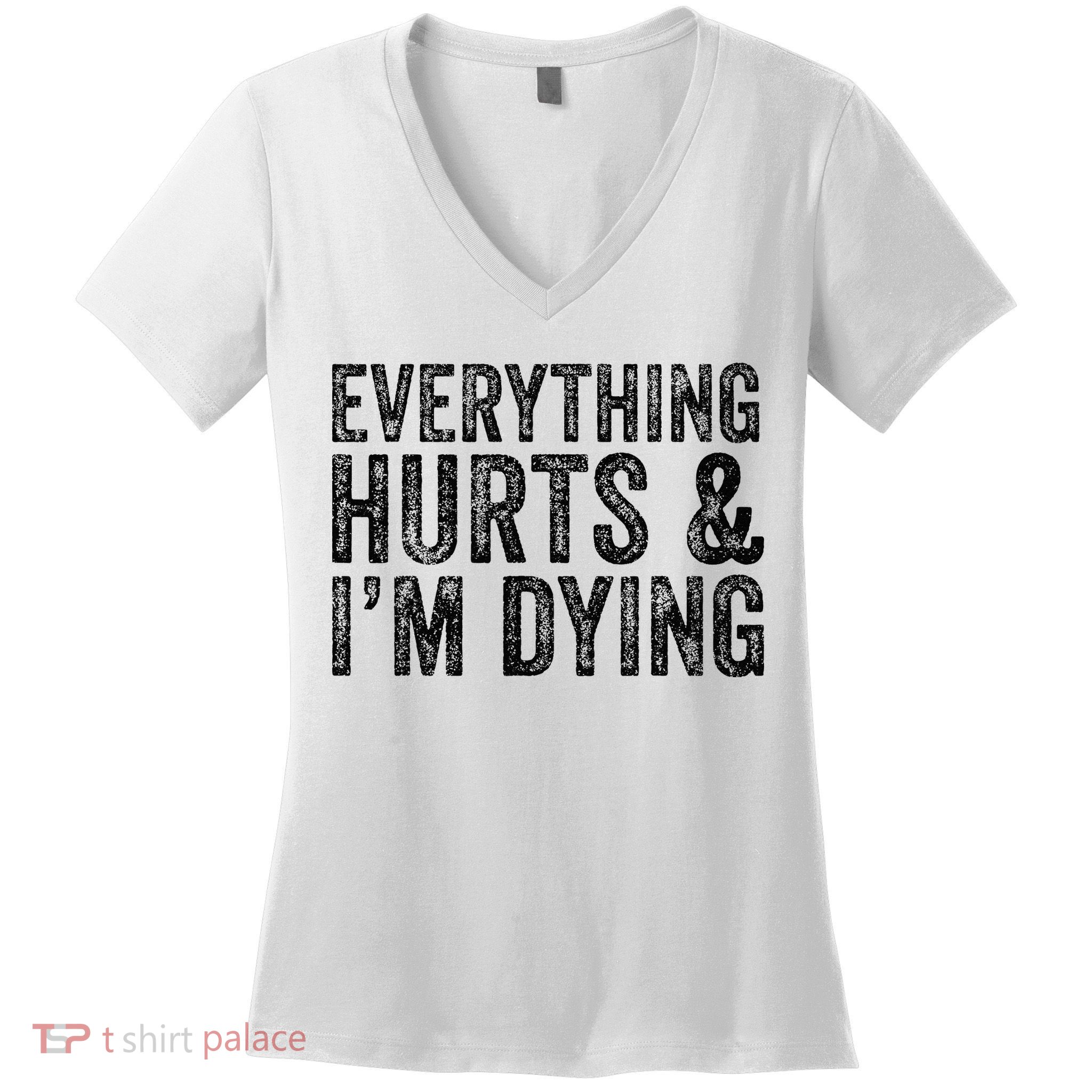 Everything Hurts & Im Dying Workout Exercise Fitness Women's V-Neck T-Shirt