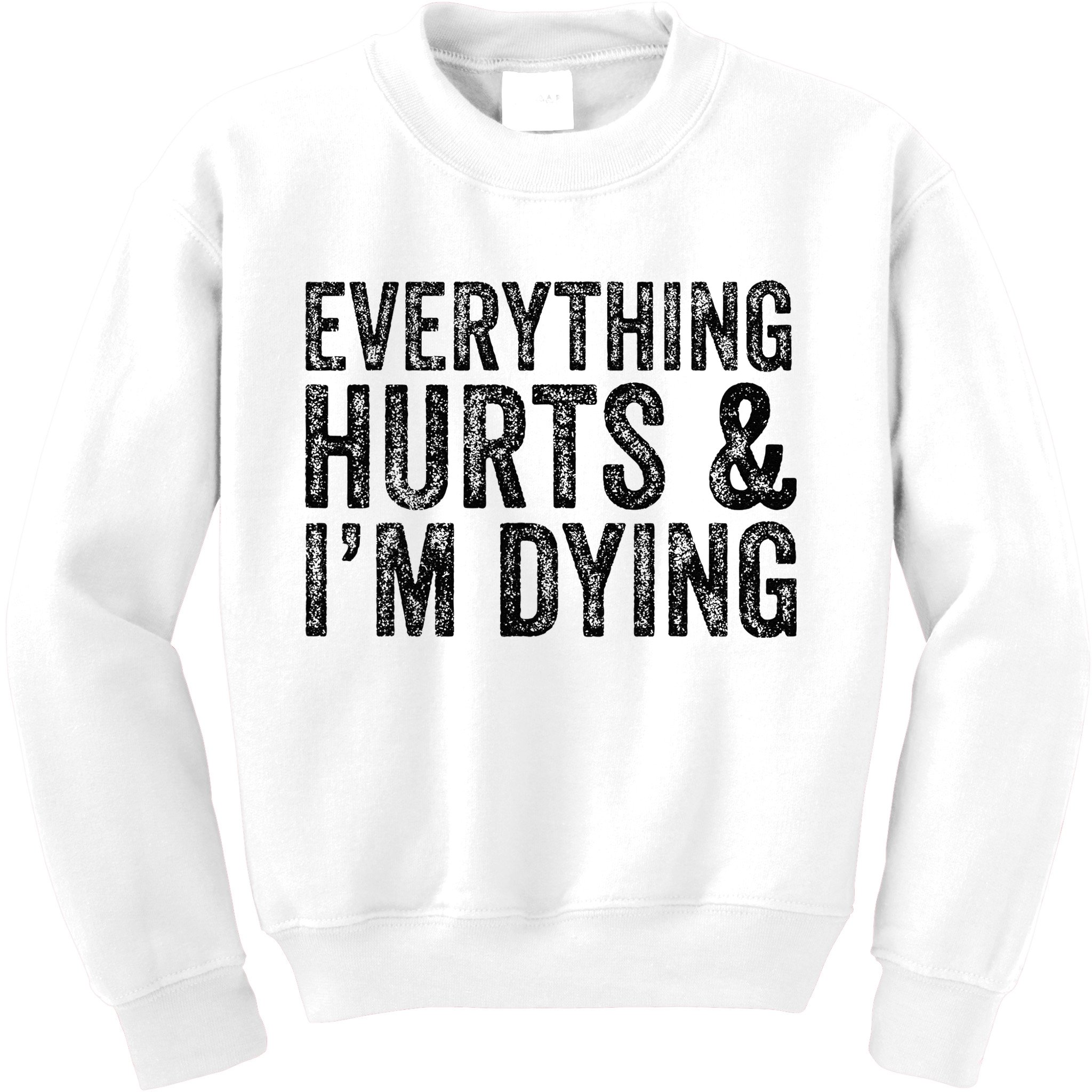 Everything Hurts & Im Dying Workout Exercise Fitness Kids Sweatshirt