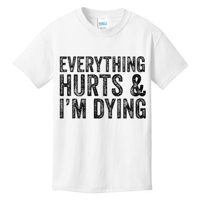 Everything Hurts & Im Dying Workout Exercise Fitness Kids T-Shirt