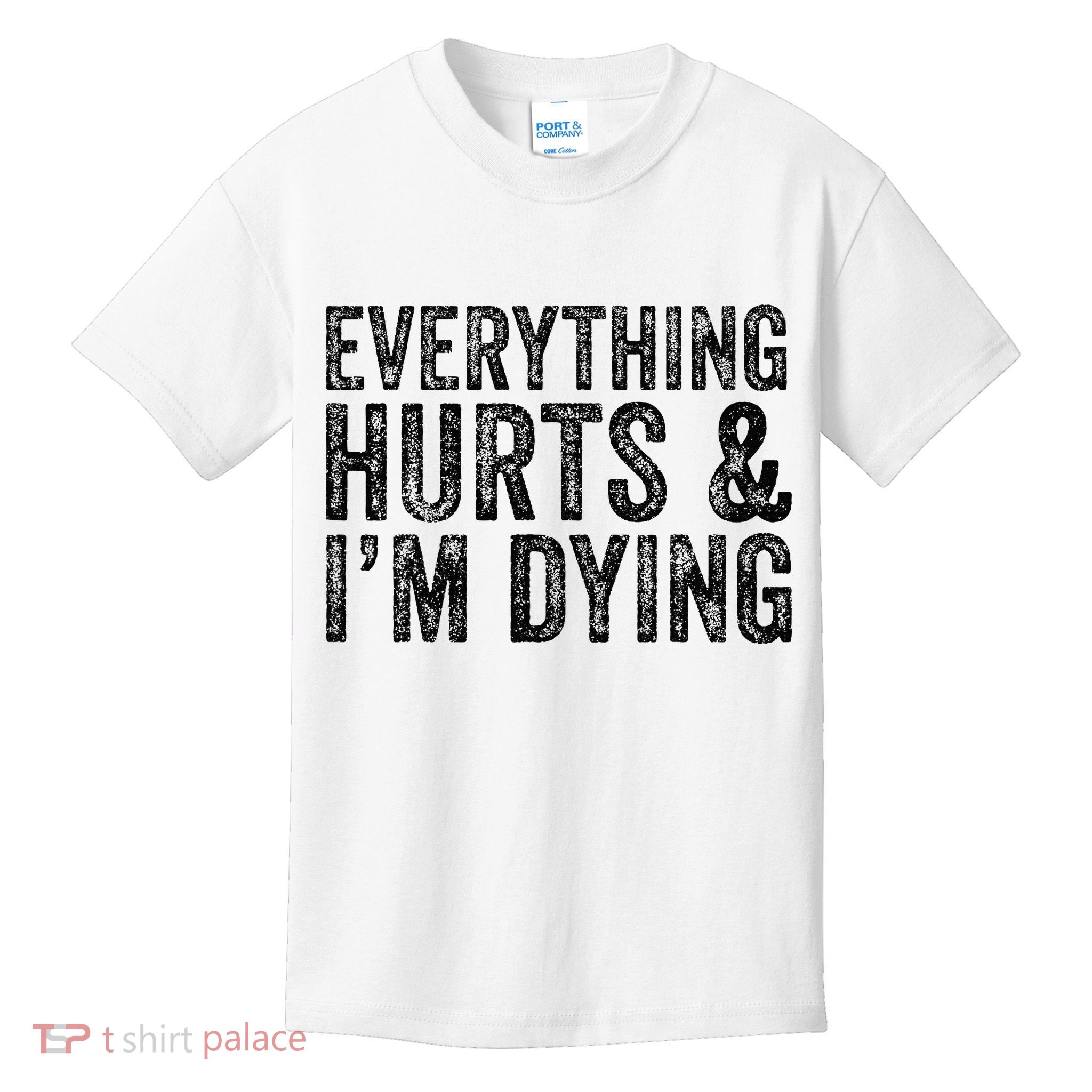 Everything Hurts & Im Dying Workout Exercise Fitness Kids T-Shirt