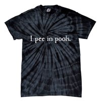 Embarrassing Humor I Pee In Pools Sarcastic Swimming Tie-Dye T-Shirt