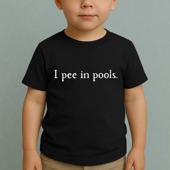 Embarrassing Humor I Pee In Pools Sarcastic Swimming Toddler T-Shirt