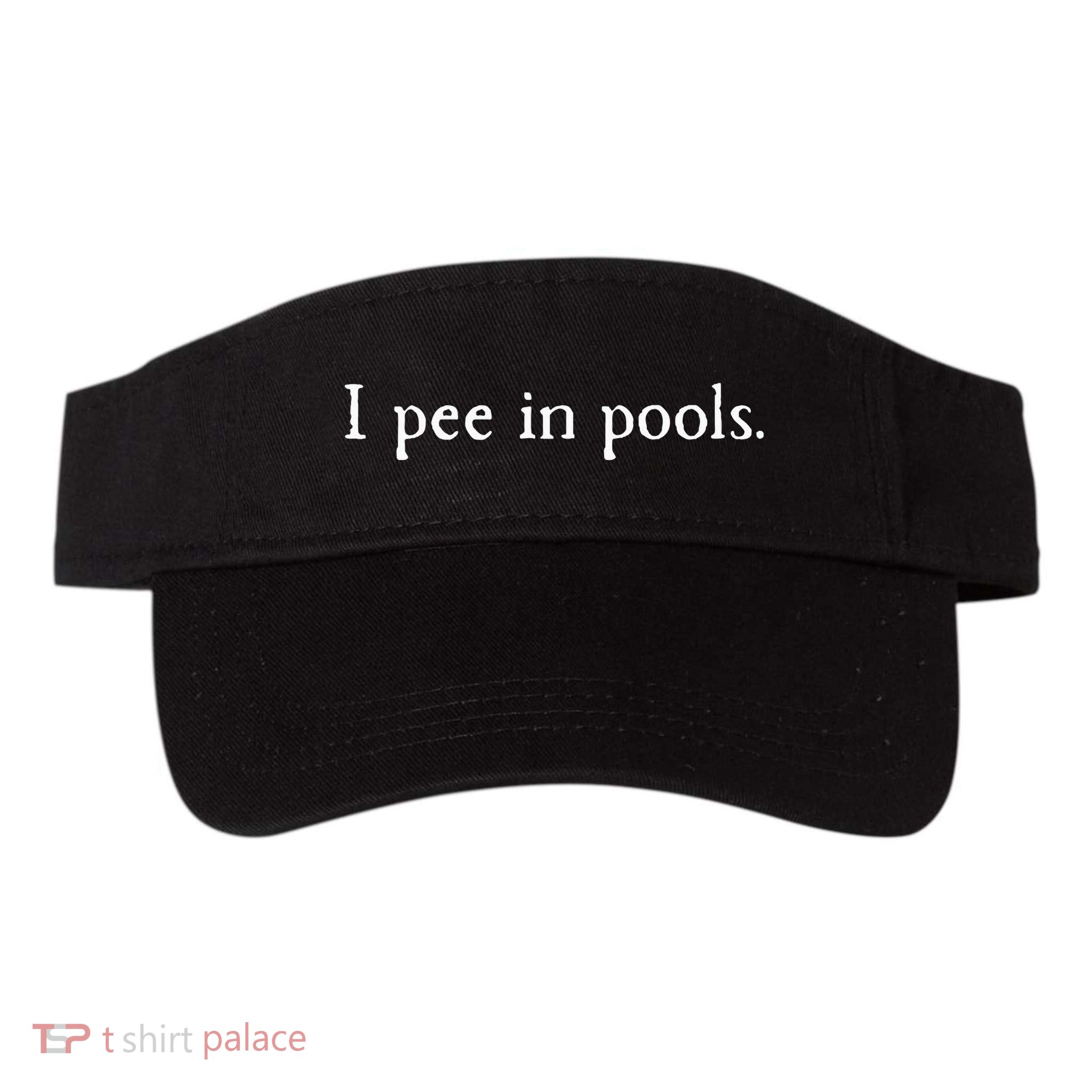 Embarrassing Humor I Pee In Pools Sarcastic Swimming Visor
