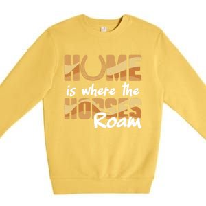 Equestrian Home Is Where The Horses Roam Horseback Gift Premium Crewneck Sweatshirt