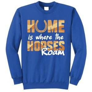 Equestrian Home Is Where The Horses Roam Horseback Gift Sweatshirt