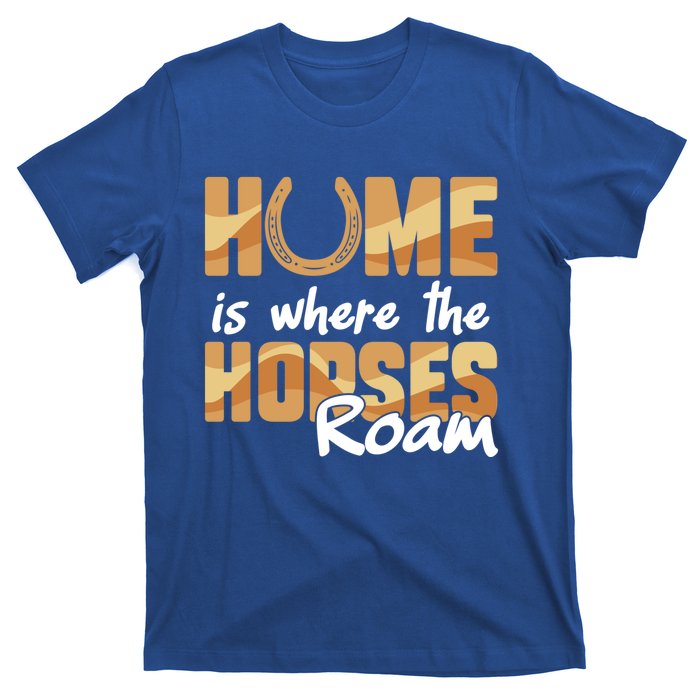 Equestrian Home Is Where The Horses Roam Horseback Gift T-Shirt