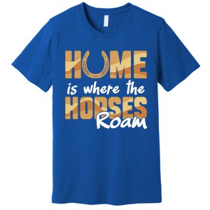 Equestrian Home Is Where The Horses Roam Horseback Gift Premium T-Shirt