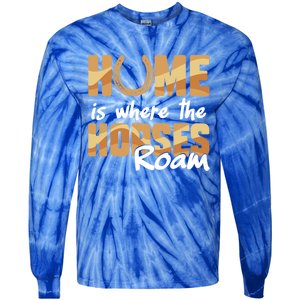 Equestrian Home Is Where The Horses Roam Horseback Gift Tie-Dye Long Sleeve Shirt