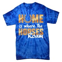 Equestrian Home Is Where The Horses Roam Horseback Gift Tie-Dye T-Shirt