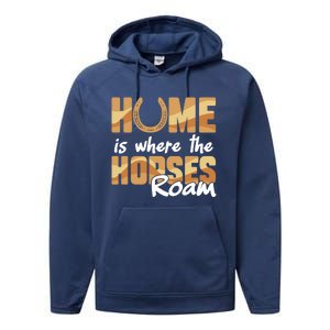 Equestrian Home Is Where The Horses Roam Horseback Gift Performance Fleece Hoodie