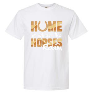 Equestrian Home Is Where The Horses Roam Horseback Gift Garment-Dyed Heavyweight T-Shirt